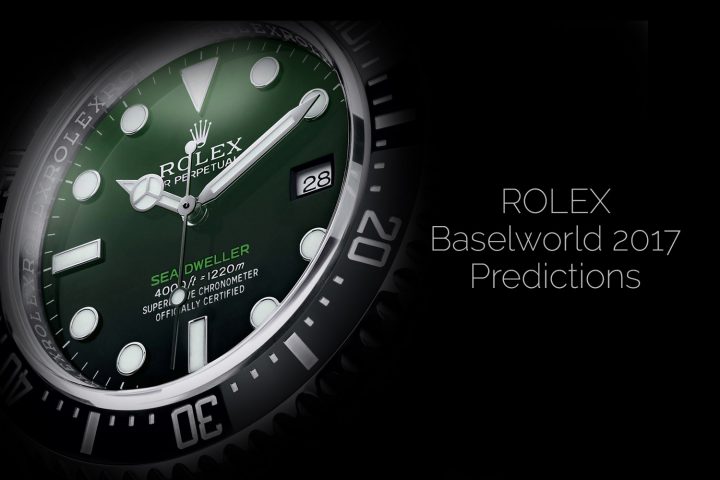 ROLEX BASELWORLD 2017 – Predictions For The Novelties That Rolex Could Launch In 2017